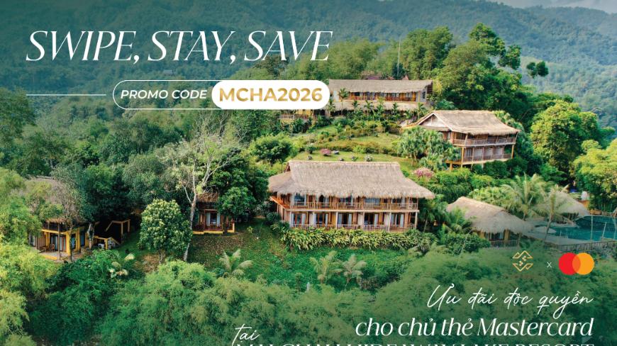 SWIPE, STAY, SAVE ƯU ĐÃI ĐỘC QUYỀN CHO CHỦ THẺ MASTERCARD TẠI MAI CHAU HIDEAWAY LAKE RESORT